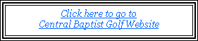 Text Box: Click here to go to Central Baptist Golf Website